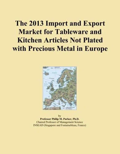 The 2013 Import and Export Market for Tableware and Kitchen Articles Not Plated with Precious Metal in Europe