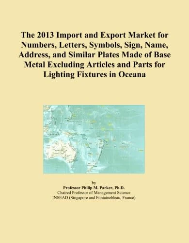 The 2013 Import and Export Market for Numbers, Letters, Symbols, Sign, Name, Address, and Similar Plates Made of Base Metal Excluding Articles and Parts for Lighting Fixtures in Oceana