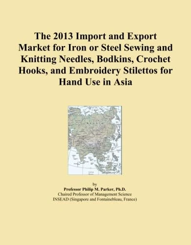 The 2013 Import and Export Market for Iron or Steel Sewing and Knitting Needles, Bodkins, Crochet Hooks, and Embroidery Stilettos for Hand Use in Asia