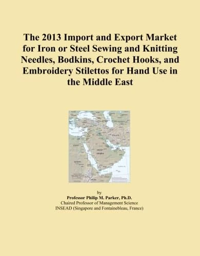 The 2013 Import and Export Market for Iron or Steel Sewing and Knitting Needles, Bodkins, Crochet Hooks, and Embroidery Stilettos for Hand Use in the Middle East