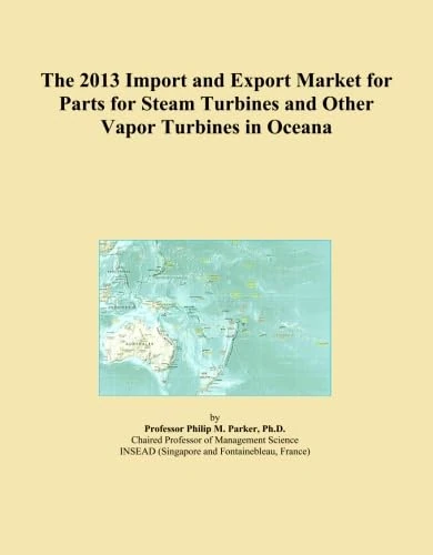 The 2013 Import and Export Market for Parts for Steam Turbines and Other Vapor Turbines in Oceana