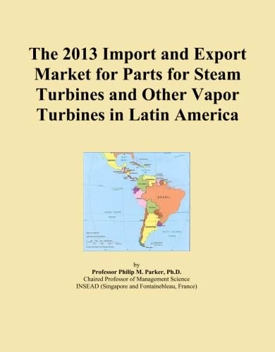 The 2013 Import and Export Market for Parts for Steam Turbines and Other Vapor Turbines in Latin America