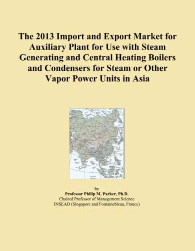 The 2013 Import and Export Market for Auxiliary Plant for Use with Steam Generating and Central Heating Boilers and Condensers for Steam or Other Vapor Power Units in Asia