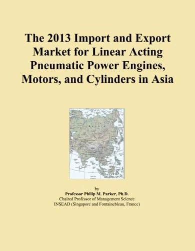 The 2013 Import and Export Market for Linear Acting Pneumatic Power Engines, Motors, and Cylinders in Asia