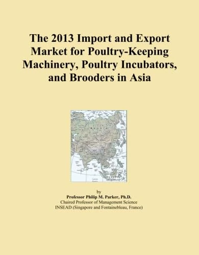 2013 Poultry-Keeping Machinery & Incubators Import Export Market Asia