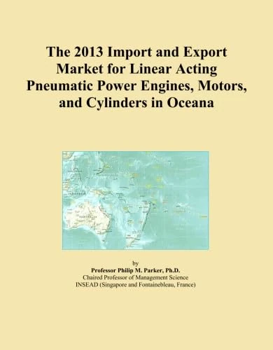 The 2013 Import and Export Market for Linear Acting Pneumatic Power Engines, Motors, and Cylinders in Oceana