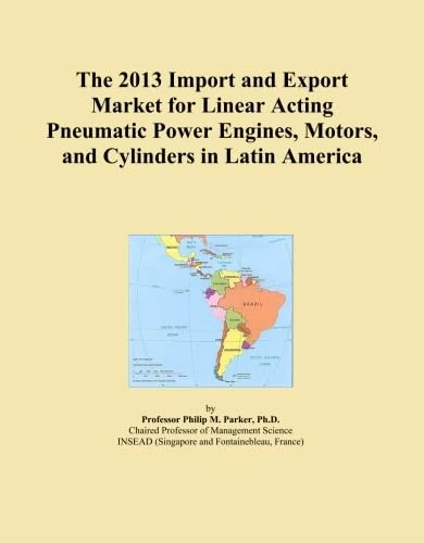 The 2013 Import and Export Market for Linear Acting Pneumatic Power Engines, Motors, and Cylinders in Latin America