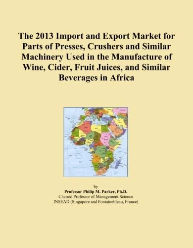 The 2013 Import and Export Market for Parts of Presses, Crushers and Similar Machinery Used in the Manufacture of Wine, Cider, Fruit Juices, and Similar Beverages in Africa