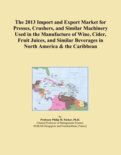 The 2013 Import and Export Market for Presses, Crushers, and Similar Machinery Used in the Manufacture of Wine, Cider, Fruit Juices, and Similar Beverages in North America & the Caribbean