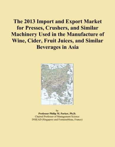 The 2013 Import and Export Market for Presses, Crushers, and Similar Machinery Used in the Manufacture of Wine, Cider, Fruit Juices, and Similar Beverages in Asia