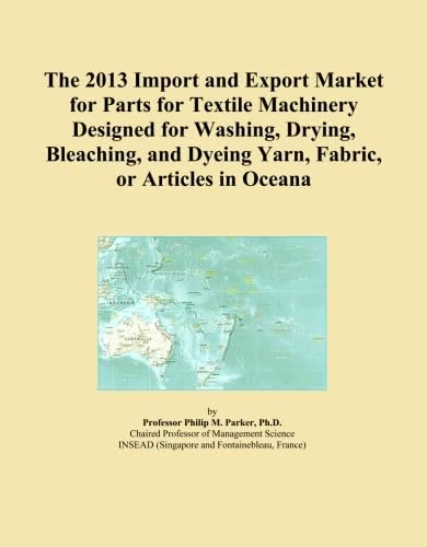 The 2013 Import and Export Market for Parts for Textile Machinery Designed for Washing, Drying, Bleaching, and Dyeing Yarn, Fabric, or Articles in Oceana