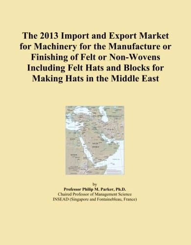 The 2013 Import and Export Market for Machinery for the Manufacture or Finishing of Felt or Non-Wovens Including Felt Hats and Blocks for Making Hats in the Middle East