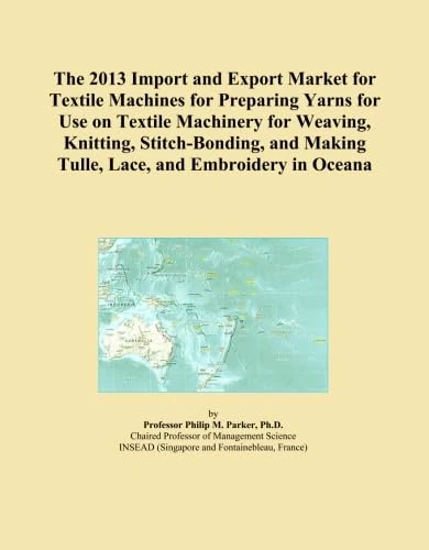 The 2013 Import and Export Market for Textile Machines for Preparing Yarns for Use on Textile Machinery for Weaving, Knitting, Stitch-Bonding, and Making Tulle, Lace, and Embroidery in Oceana