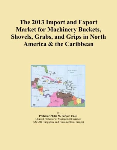 The 2013 Import and Export Market for Machinery Buckets, Shovels, Grabs, and Grips in North America & the Caribbean