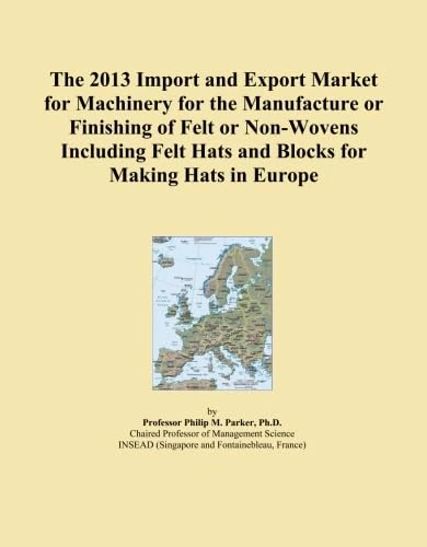 The 2013 Import and Export Market for Machinery for the Manufacture or Finishing of Felt or Non-Wovens Including Felt Hats and Blocks for Making Hats in Europe