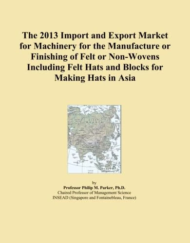The 2013 Import and Export Market for Machinery for the Manufacture or Finishing of Felt or Non-Wovens Including Felt Hats and Blocks for Making Hats in Asia