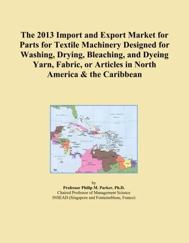 The 2013 Import and Export Market for Parts for Textile Machinery Designed for Washing, Drying, Bleaching, and Dyeing Yarn, Fabric, or Articles in North America & the Caribbean