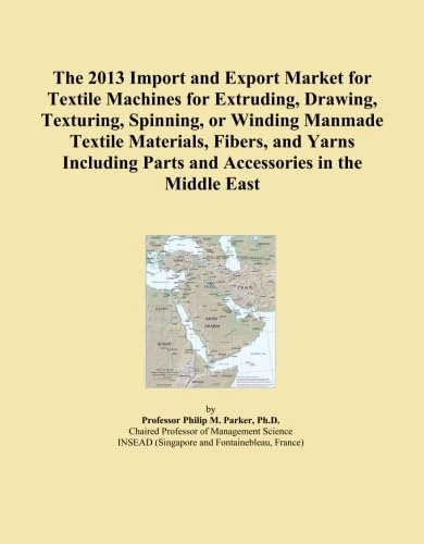 The 2013 Import and Export Market for Textile Machines for Extruding, Drawing, Texturing, Spinning, or Winding Manmade Textile Materials, Fibers, and ... Parts and Accessories in the Middle East