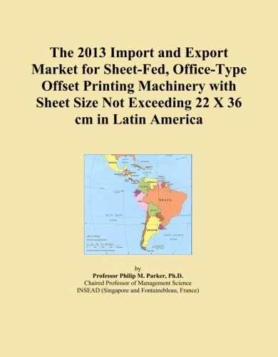 The 2013 Import and Export Market for Sheet-Fed, Office-Type Offset Printing Machinery with Sheet Size Not Exceeding 22 X 36 cm in Latin America