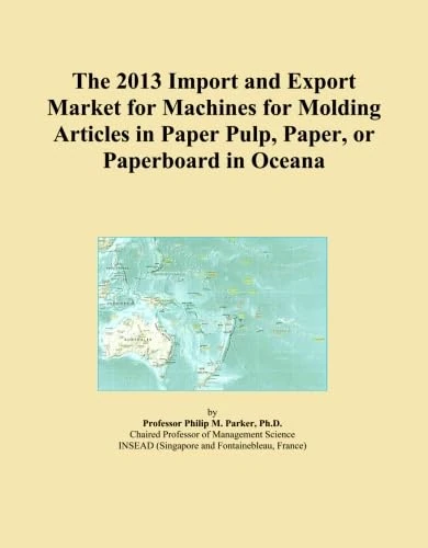 The 2013 Import and Export Market for Machines for Molding Articles in Paper Pulp, Paper, or Paperboard in Oceana