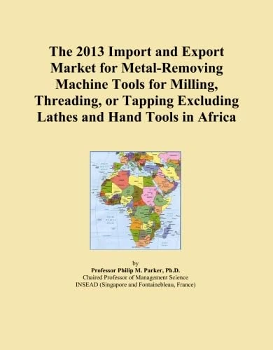 The 2013 Import and Export Market for Metal-Removing Machine Tools for Milling, Threading, or Tapping Excluding Lathes and Hand Tools in Africa
