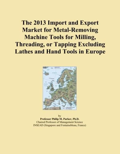 The 2013 Import and Export Market for Metal-Removing Machine Tools for Milling, Threading, or Tapping Excluding Lathes and Hand Tools in Europe