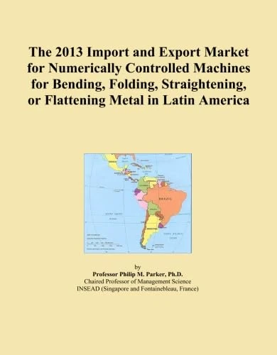 The 2013 Import and Export Market for Numerically Controlled Machines for Bending, Folding, Straightening, or Flattening Metal in Latin America