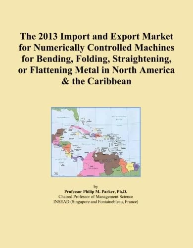 The 2013 Import and Export Market for Numerically Controlled Machines for Bending, Folding, Straightening, or Flattening Metal in North America & the Caribbean