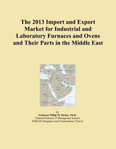 The 2013 Import and Export Market for Industrial and Laboratory Furnaces and Ovens and Their Parts in the Middle East