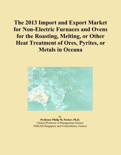 The 2013 Import and Export Market for Non-Electric Furnaces and Ovens for the Roasting, Melting, or Other Heat Treatment of Ores, Pyrites, or Metals in Oceana