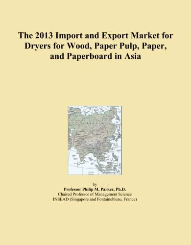 The 2013 Import and Export Market for Dryers for Wood, Paper Pulp, Paper, and Paperboard in Asia