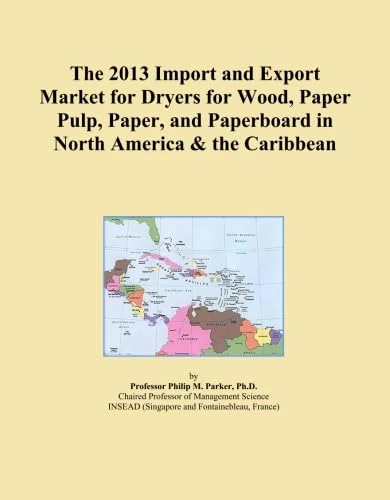 The 2013 Import and Export Market for Dryers for Wood, Paper Pulp, Paper, and Paperboard in North America & the Caribbean