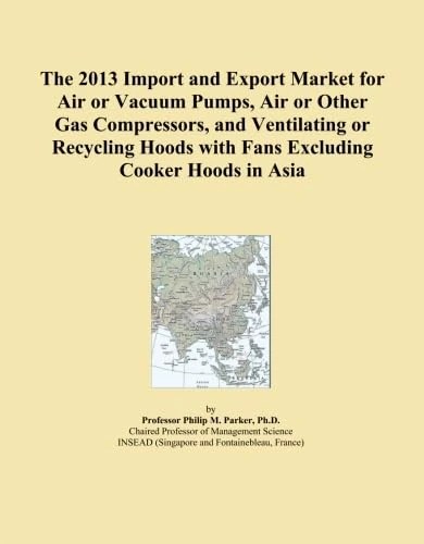 The 2013 Import and Export Market for Air or Vacuum Pumps, Air or Other Gas Compressors, and Ventilating or Recycling Hoods with Fans Excluding Cooker Hoods in Asia