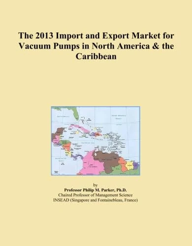 The 2013 Import and Export Market for Vacuum Pumps in North America & the Caribbean