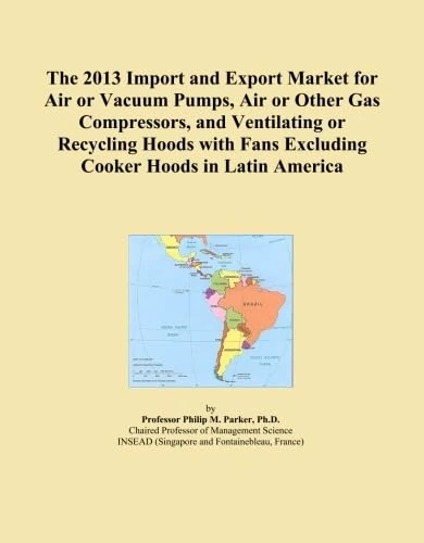 The 2013 Import and Export Market for Air or Vacuum Pumps, Air or Other Gas Compressors, and Ventilating or Recycling Hoods with Fans Excluding Cooker Hoods in Latin America