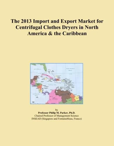 The 2013 Import and Export Market for Centrifugal Clothes Dryers in North America & the Caribbean
