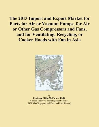 The 2013 Import and Export Market for Parts for Air or Vacuum Pumps, for Air or Other Gas Compressors and Fans, and for Ventilating, Recycling, or Cooker Hoods with Fan in Asia