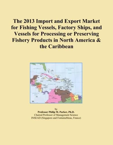 The 2013 Import and Export Market for Fishing Vessels, Factory Ships, and Vessels for Processing or Preserving Fishery Products in North America & the Caribbean