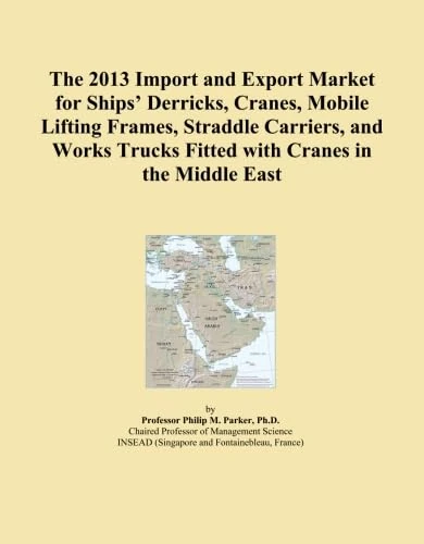 The 2013 Import and Export Market for Ships' Derricks, Cranes, Mobile Lifting Frames, Straddle Carriers, and Works Trucks Fitted with Cranes in the Middle East