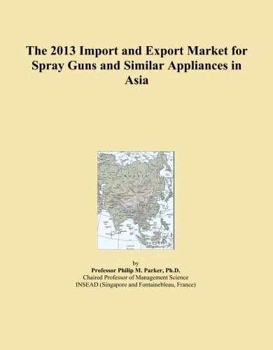 The 2013 Import and Export Market for Spray Guns and Similar Appliances in Asia