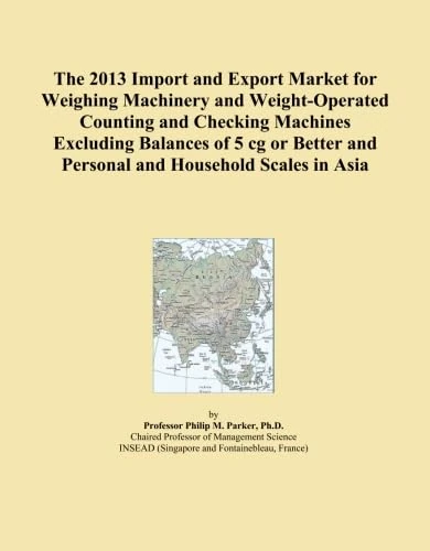 The 2013 Import and Export Market for Weighing Machinery and Weight-Operated Counting and Checking Machines Excluding Balances of 5 cg or Better and Personal and Household Scales in Asia