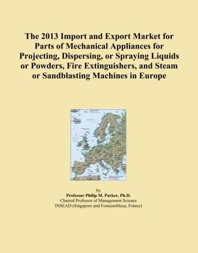 The 2013 Import and Export Market for Parts of Mechanical Appliances for Projecting, Dispersing, or Spraying Liquids or Powders, Fire Extinguishers, and Steam or Sandblasting Machines in Europe
