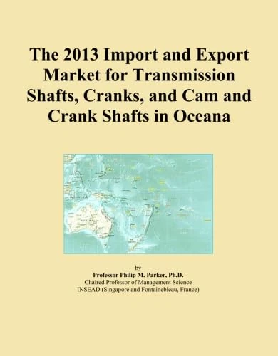 The 2013 Import and Export Market for Transmission Shafts, Cranks, and Cam and Crank Shafts in Oceana