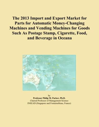 The 2013 Import and Export Market for Parts for Automatic Money-Changing Machines and Vending Machines for Goods Such As Postage Stamp, Cigarette, Food, and Beverage in Oceana