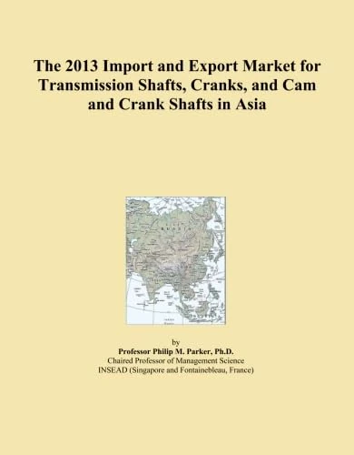 The 2013 Import and Export Market for Transmission Shafts, Cranks, and Cam and Crank Shafts in Asia