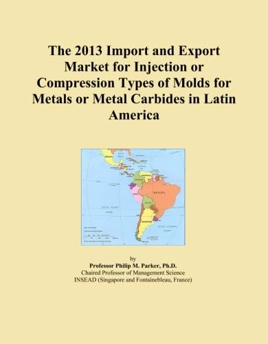 The 2013 Import and Export Market for Injection or Compression Types of Molds for Metals or Metal Carbides in Latin America