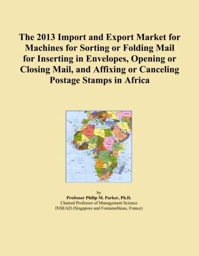 The 2013 Import and Export Market for Machines for Sorting or Folding Mail for Inserting in Envelopes, Opening or Closing Mail, and Affixing or Canceling Postage Stamps in Africa