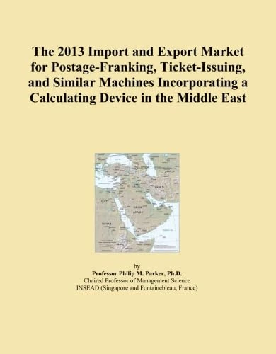 The 2013 Import and Export Market for Postage-Franking, Ticket-Issuing, and Similar Machines Incorporating a Calculating Device in the Middle East