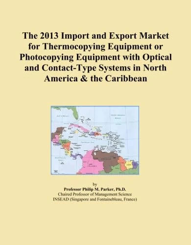 The 2013 Import and Export Market for Thermocopying Equipment or Photocopying Equipment with Optical and Contact-Type Systems in North America & the Caribbean