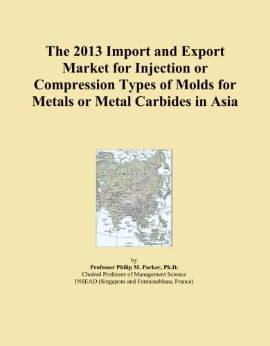 The 2013 Import and Export Market for Injection or Compression Types of Molds for Metals or Metal Carbides in Asia